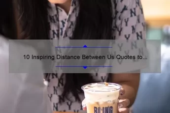 10 Inspiring Distance Between Us Quotes to Bring You Closer [Plus Tips for Long-Distance Relationships]