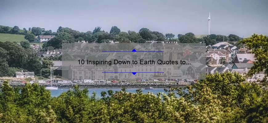 10 Inspiring Down to Earth Quotes to Live By [Solving Life’s Problems with Wisdom]