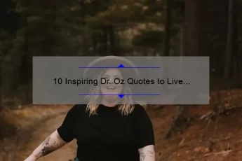 10 Inspiring Dr. Oz Quotes to Live By [Plus Expert Tips for a Healthier Life]