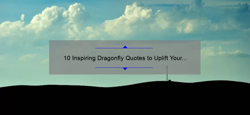 10 Inspiring Dragonfly Quotes to Uplift Your Spirit [Plus Tips on Finding Inner Peace]