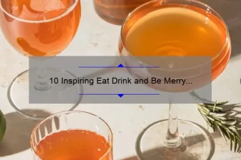 10 Inspiring Eat Drink and Be Merry Quotes to Live By [Plus Tips for a Joyful Life]