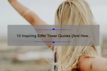 10 Inspiring Eiffel Tower Quotes [And How They Can Change Your Life]
