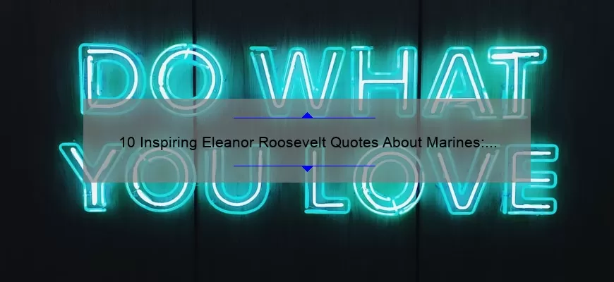 10 Inspiring Eleanor Roosevelt Quotes About Marines: How Her Words Can Motivate and Support Our Troops [For Military Families and Supporters]