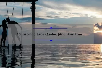 10 Inspiring Eros Quotes [And How They Can Improve Your Love Life]