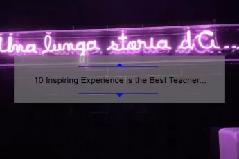 10 Inspiring Experience is the Best Teacher Quotes [And How They Can Help You Learn]