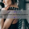 10 Inspiring Faith and Fitness Quotes to Motivate Your Workout [Plus Tips for Staying Spiritually Fit]