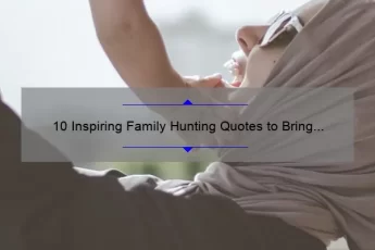 10 Inspiring Family Hunting Quotes to Bring Your Tribe Closer [Plus Tips for Planning Your Next Hunting Trip]