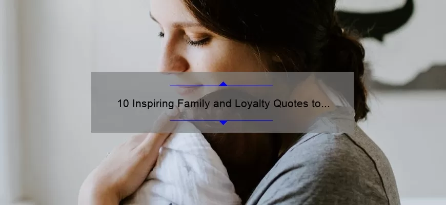 10 Inspiring Family and Loyalty Quotes to Strengthen Your Bonds [With Actionable Tips]