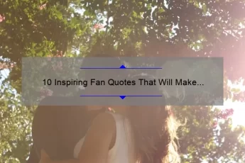 10 Inspiring Fan Quotes That Will Make You Love [Your Chosen Topic] Even More: A Guide to Finding Motivation and Connection