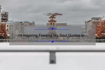 10 Inspiring Feeding My Soul Quotes to Nourish Your Mind and Spirit [With Practical Tips]