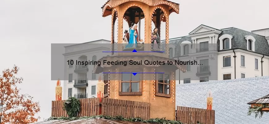 10 Inspiring Feeding Soul Quotes to Nourish Your Mind and Spirit [Plus Tips on How to Apply Them in Your Daily Life]