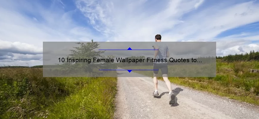 10 Inspiring Female Wallpaper Fitness Quotes to Motivate Your Workouts [Plus Tips for Finding the Perfect Wallpaper]