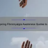 10 Inspiring Fibromyalgia Awareness Quotes to Help You Cope [Expert Tips Included]