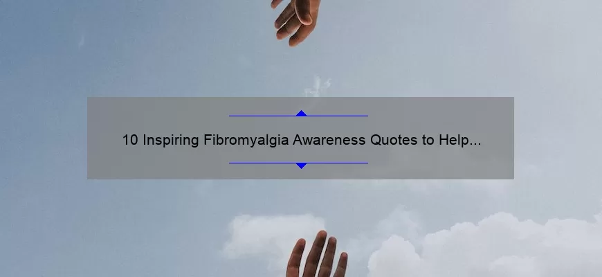 10 Inspiring Fibromyalgia Awareness Quotes to Help You Cope [Expert Tips Included]
