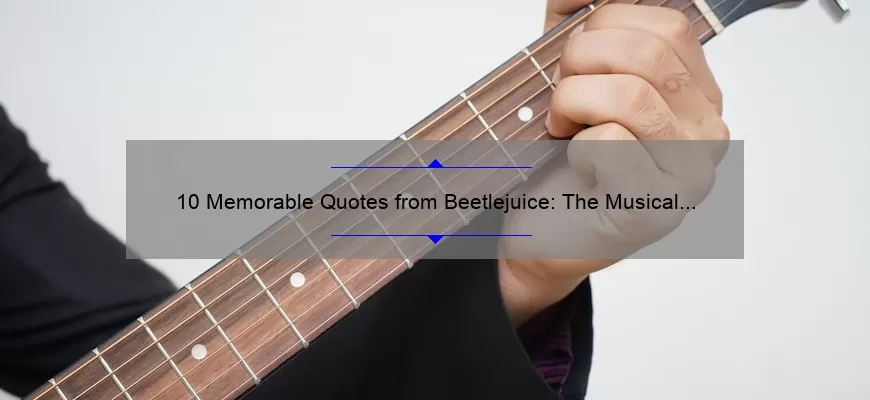 10 Memorable Quotes from Beetlejuice: The Musical That Will Haunt You Forever