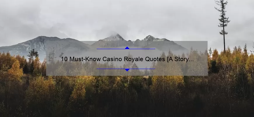 10 Must-Know Casino Royale Quotes [A Story of High-Stakes and Witty One-Liners]