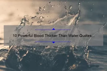 10 Powerful Blood Thicker Than Water Quotes That Will Touch Your Heart