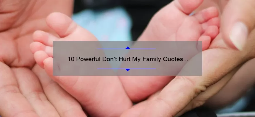 10 Powerful Don’t Hurt My Family Quotes to Protect Your Loved Ones [Plus Tips to Keep Them Safe]
