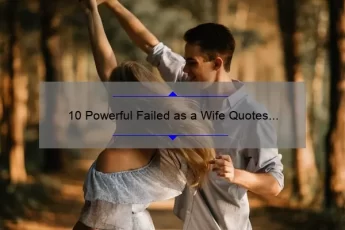 10 Powerful Failed as a Wife Quotes to Help You Overcome Relationship Struggles [Expert Advice Included]