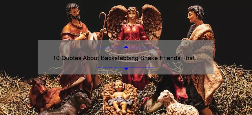 10 Quotes About Backstabbing Snake Friends That Will Help You Spot Them and Protect Yourself [A Personal Story and Practical Tips]