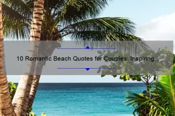 10 Romantic Beach Quotes for Couples: Inspiring Love Stories and Tips for a Perfect Getaway [Keyword: Couple Love Beach Quotes]