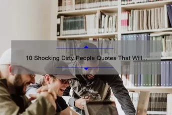 10 Shocking Dirty People Quotes That Will Make You Want to Clean Your House [Plus Tips for a Spotless Home]
