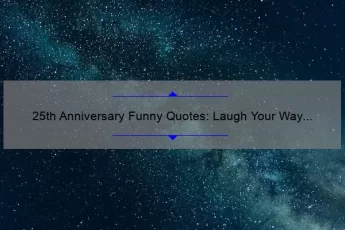 25th Anniversary Funny Quotes: Laugh Your Way to a Happy Milestone [Expert Tips and Stats]