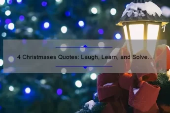 4 Christmases Quotes: Laugh, Learn, and Solve Your Holiday Movie Trivia [Expert Tips and Stats]