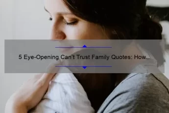 5 Eye-Opening Can’t Trust Family Quotes: How to Navigate Dysfunctional Relationships [Expert Advice]