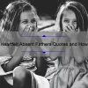 5 Heartfelt Absent Fathers Quotes and How to Cope [Expert Advice for Fatherless Children]