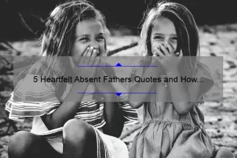 5 Heartfelt Absent Fathers Quotes and How to Cope [Expert Advice for Fatherless Children]