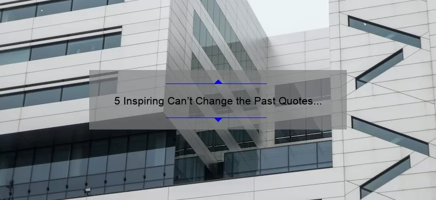 5 Inspiring Can’t Change the Past Quotes to Help You Move Forward [Tips Included]