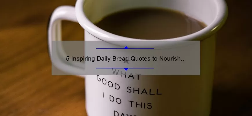 5 Inspiring Daily Bread Quotes to Nourish Your Soul [Plus Tips for Finding Daily Inspiration]