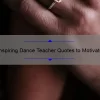 5 Inspiring Dance Teacher Quotes to Motivate Your Next Class [Plus Tips for Keeping Students Engaged]