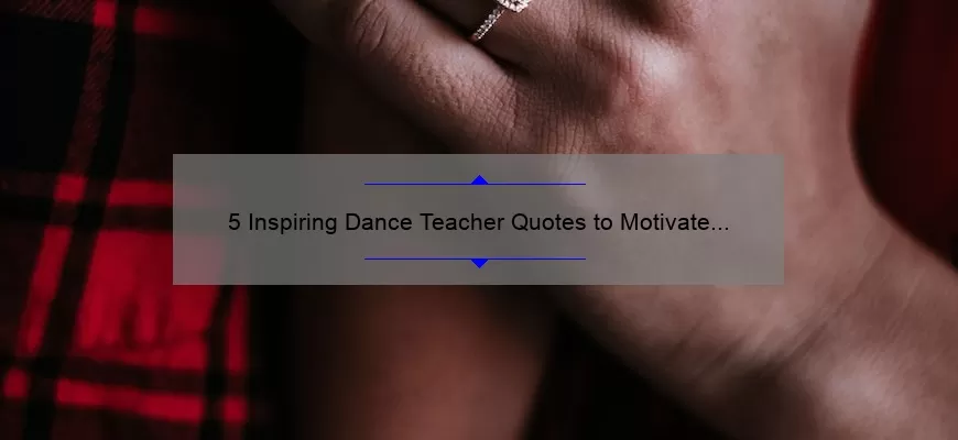 5 Inspiring Dance Teacher Quotes to Motivate Your Next Class [Plus Tips for Keeping Students Engaged]