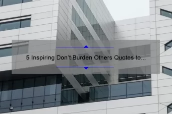 5 Inspiring Don’t Burden Others Quotes to Live By [Tips for Being a Better Friend]
