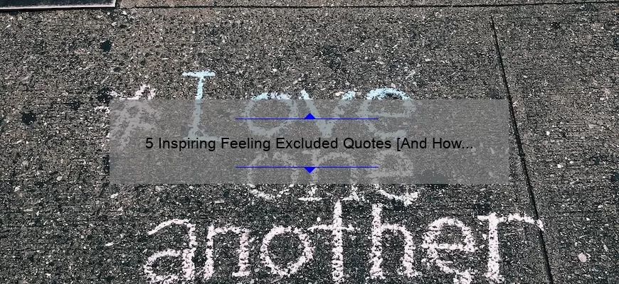 5 Inspiring Feeling Excluded Quotes [And How to Overcome Exclusion]