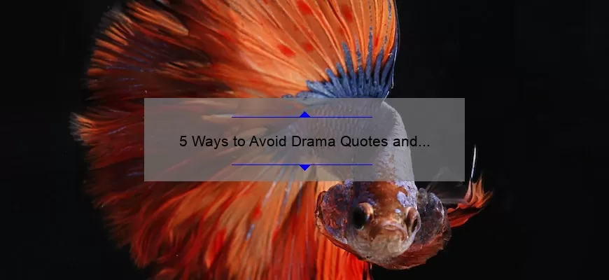 5 Ways to Avoid Drama Quotes and Live a Peaceful Life [True Story and Practical Tips]