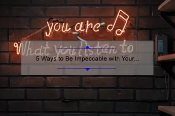 5 Ways to Be Impeccable with Your Word: A Personal Story and Practical Tips [Keyword: Be Impeccable with Your Word Quote]