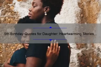 5th Birthday Quotes for Daughter: Heartwarming Stories and Helpful Tips [Expert Guide]