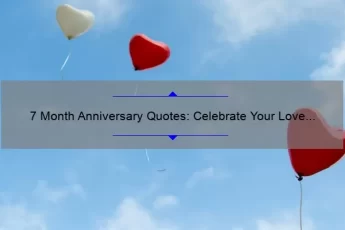 7 Month Anniversary Quotes: Celebrate Your Love with These Heartfelt Messages [Plus Tips for Keeping the Romance Alive]