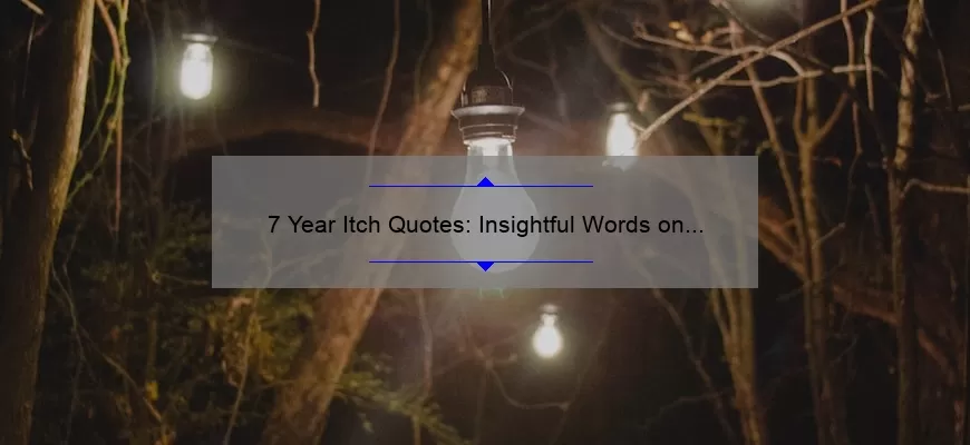 7 Year Itch Quotes: Insightful Words on the Challenges of Long-Term Relationships