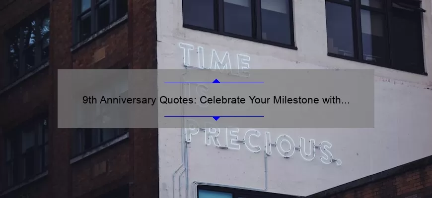 9th Anniversary Quotes: Celebrate Your Milestone with Heartfelt Words [Inspiring Stories, Helpful Tips, and Surprising Stats]
