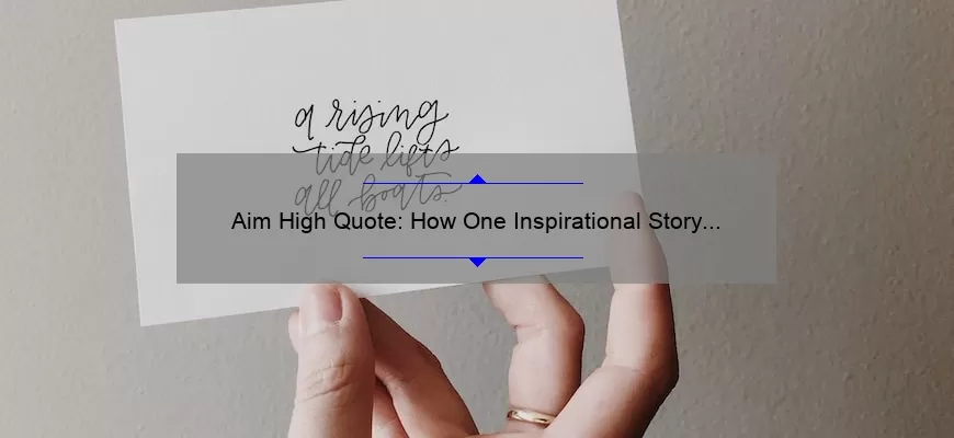 Aim High Quote: How One Inspirational Story Can Help You Achieve Your Goals [With Surprising Statistics and Practical Tips]
