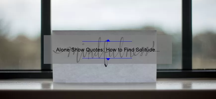 Alone Show Quotes: How to Find Solitude and Inspiration [Tips and Stories from Solo Creatives]