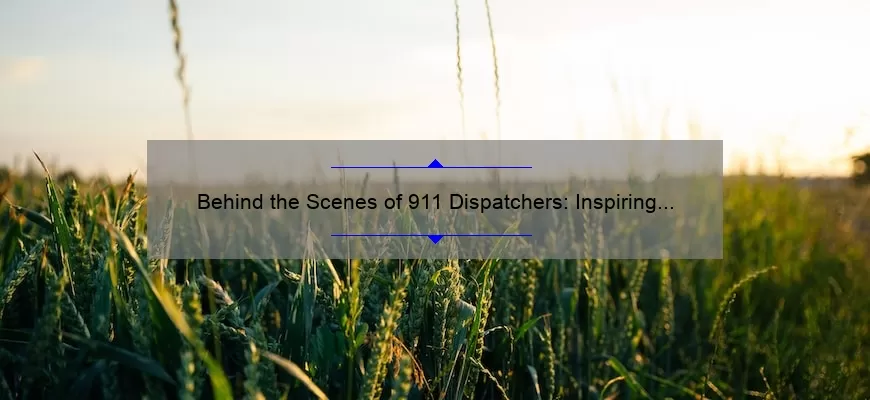 Behind the Scenes of 911 Dispatchers: Inspiring Quotes, Useful Tips, and Eye-Opening Statistics [A Guide for Those in the Field]