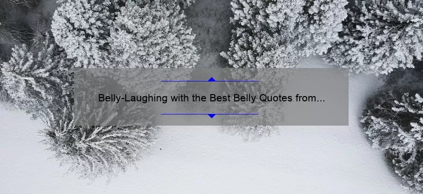 Belly-Laughing with the Best Belly Quotes from Movies