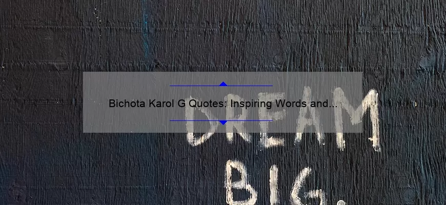 Bichota Karol G Quotes: Inspiring Words and Stats to Empower Your Inner Boss [A Guide for Fans and Aspiring Entrepreneurs]