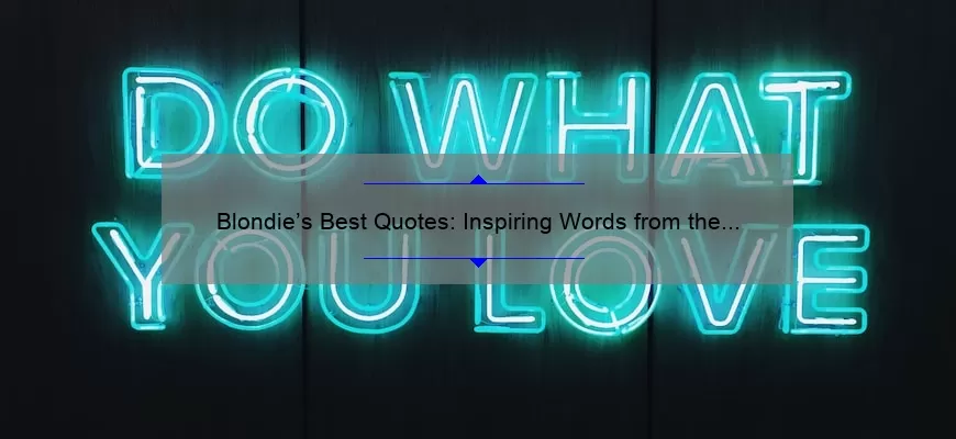 Blondie’s Best Quotes: Inspiring Words from the Iconic Band