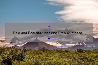 Bold and Beautiful: Inspiring Brow Quotes to Boost Your Confidence